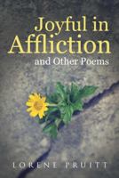 Joyful in Affliction: And Other Poems 1512725412 Book Cover