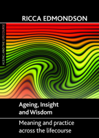 Ageing, Insight and Wisdom: Meaning and Practice across the Lifecourse 1847425593 Book Cover