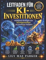 Leitfaden für KI-Investitionen: Intelligente Strategien zum Vermögensaufbau mit künstlicher Intelligenz. (German Edition) B0H3VSJQBH Book Cover