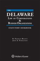 Delaware Law of Corporations & Business Organizations Statutory Deskbook: 2018 Edition 1454884541 Book Cover