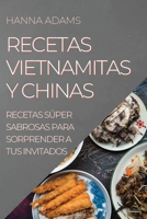 Recetas Vietnamitas Y Chinas: Recetas Súper Sabrosas Para Sorprender a Tus Invitados 1804506869 Book Cover
