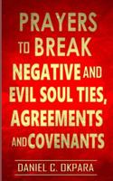 Prayers to Break Negative and Evil Soul Ties, Agreements and Covenants 1976310652 Book Cover