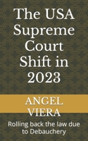 The USA Supreme Court Shift in 2023: Rolling back the law due to Debauchery B0C9S54RYK Book Cover