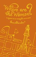 Where are the Women? A Guide to an Imagined Scotland 1849172730 Book Cover