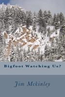 Bigfoot Watching Us? 1534961011 Book Cover