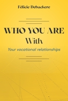 WHO YOU ARE With: Your vocational relationships B0BKRX2T7H Book Cover