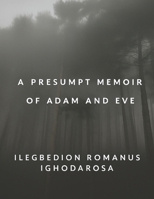 A PRESUMPT MEMOIR OF ADAM AND EVE B0FL8954R9 Book Cover