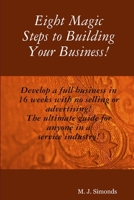 Eight Magic Steps to Building Your Business 0557658128 Book Cover