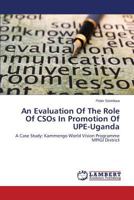 An Evaluation of the Role of Csos in Promotion of Upe-Uganda 3659132691 Book Cover