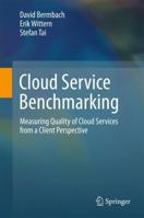 Cloud Service Benchmarking: Measuring Quality of Cloud Services from a Client Perspective 3319554824 Book Cover