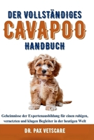 DER VOLLSTÄNDIGES CAVAPOO HANDBUCH Bauen Sie eine unzerbrechliche Bindung auf: Geheimnisse der Expertenausbildung für einen ruhigen, vernetzten und ... in der heutigen Welt (German Edition) B0F6NP9MLB Book Cover