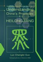 Understanding China's Provinces: Heilongjiang 148419389X Book Cover