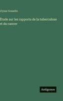 Étude sur les rapports de la tuberculose et du cancer (French Edition) 3385066174 Book Cover