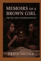 Memoirs of a Brown Girl: Truth and Consequences B0FQ37Z368 Book Cover