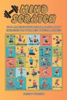 Mind Scratch Fitness: 500+ Amazing Inspirational Facts About Exercises For Your Best Physical Fitness (Mind Scratch Amazing Facts) B0CTBNLD61 Book Cover