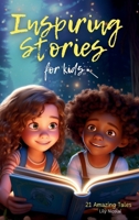 Inspiring Stories For Kids: 21 Amazing Tales to Ignite Self-Confidence, Encourage Bravery, Empower Fearlessness and Cultivate Unshakable Self-Beli B0CNBC43S5 Book Cover