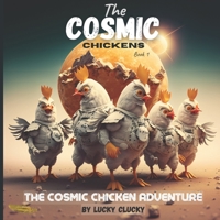 The Cosmic Chickens Book 1: The Cosmic Chicken Adventure B0BTSNV13B Book Cover