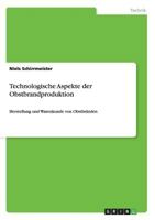 Technologische Aspekte der Obstbrandproduktion: Herstellung und Warenkunde von Obstbr�nden 3656271542 Book Cover