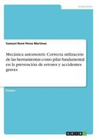 Mecánica automotriz. Correcta utilización de las herramientas como pilar fundamental en la prevención de errores y accidentes graves 3668719543 Book Cover