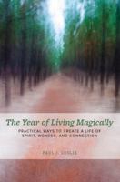 The Year of Living Magically: Practical Ways to Create a Life of Spirit, Wonder and Connection 0997595000 Book Cover