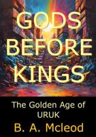 GODS BEFORE KINGS: The Golden Age Of Uruk 0646702785 Book Cover