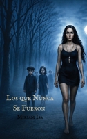 Los Que Nunca Se Fueron (Spanish Edition) B0FRDFSL6X Book Cover