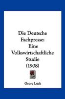 Die Deutsche Fachpresse: Eine Volkswirtschaftliche Studie (1908) 1161077723 Book Cover