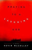 Praying to a Laughing God: A Novel 0684837617 Book Cover