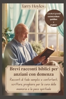 Brevi racconti biblici per anziani con demenza: Racconti di fede semplici e confortanti, scritture, preghiere per la cura della memoria e la pace spirituale (Italian Edition) B0FNCYPQ1H Book Cover