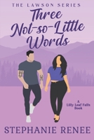 Three Not-So-Little Words (The Lawson's) B0F2YD2XCX Book Cover