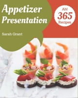 Ah! 365 Appetizer Presentation Recipes: From The Appetizer Presentation Cookbook To The Table B08GFTLLKT Book Cover
