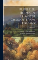Briefe Der Herzogin Elisabeth Charlotte Von Orléans; Volume 107 102162828X Book Cover