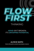 FLOW-First Thinking: ADHD Isn't Broken, It's Untapped Potential B0GLJBKZJG Book Cover
