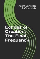 Echoes of Creation: The Final Frequency B0DVSBQYCX Book Cover