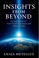 Insights From Beyond: An Exploration of Near-Death Experiences and Biblical Truths B0FMXZMTD5 Book Cover
