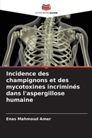 Incidence des champignons et des mycotoxines incriminés dans l'aspergillose humaine 620583250X Book Cover