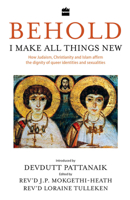 Behold, I Make All Things New: How Judaism, Christianity and Islam affirm the dignity of queer identities and sexualities 9353574552 Book Cover