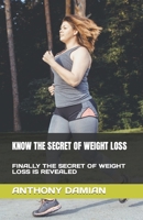 Know the Secret of Weight Loss: Finally the Secret of Weight Loss Is Revealed B0BVPLBY18 Book Cover