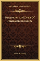 Persecution And Death Of Freemasons In Europe 1162896655 Book Cover