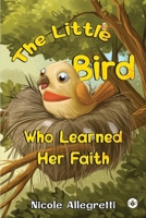 The Little Bird Who Learned Her Faith 1839349409 Book Cover