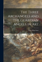 Three Archangels and the Guardian Angels in Art. 1015073085 Book Cover
