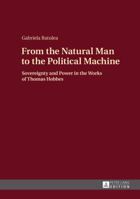 From the Natural Man to the Political Machine: Sovereignty and Power in the Works of Thomas Hobbes 3631665504 Book Cover