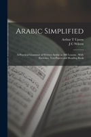 Arabic Simplified: A Practical Grammar of Written Arabic in 200 Lessons: With Exercises, Test-papers and Reading-book 1015922112 Book Cover
