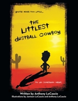 The Littlest Dustball Cowboy: You're NEVER too LITTLE...to do SOMETHING GREAT. 1483488101 Book Cover