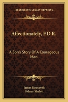 Affectionately, F.D.R.: A Son's Story Of A Courageous Man 1163804827 Book Cover