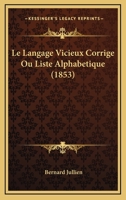 Le Langage Vicieux Corrige Ou Liste Alphabetique (1853) 1286698057 Book Cover