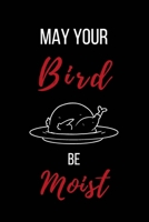 May Your Bird Be Moist: Naughty Funny Adult Theme Lined Notebook ~ Stocking Stuffer 1695465008 Book Cover