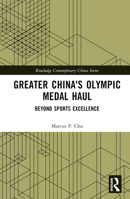 Greater China's Olympic Medal Haul: Beyond Sports Excellence 1032447311 Book Cover