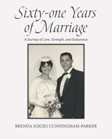 Sixty-one Years of Marriage: A Journey of Love, Strength, and Endurance B0DTGYS2WG Book Cover