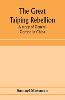 The great Taiping Rebellion: a story of General Gordon in China 9353974275 Book Cover